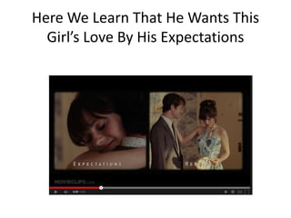Here We Learn That He Wants This 
Girl’s Love By His Expectations 
 