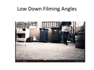 Low Down Filming Angles 
 