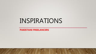 INSPIRATIONS
PAKISTANI FREELANCERS
 