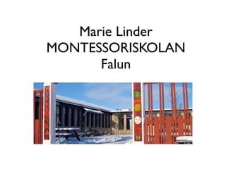 Marie Linder
MONTESSORISKOLAN
      Falun
 