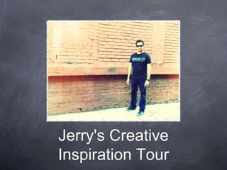 Jerry's Creative
Inspiration Tour
 