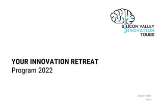 YOUR INNOVATION RETREAT
Program 2022
Silicon Valley
Dubai
 