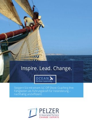 Inspire. Lead. Change.
Steigern Sie mit einem ILC Off Shore Coaching Ihre
Fähigkeiten als Führungskraft für Veränderung –
nachhaltig und effizient.
 