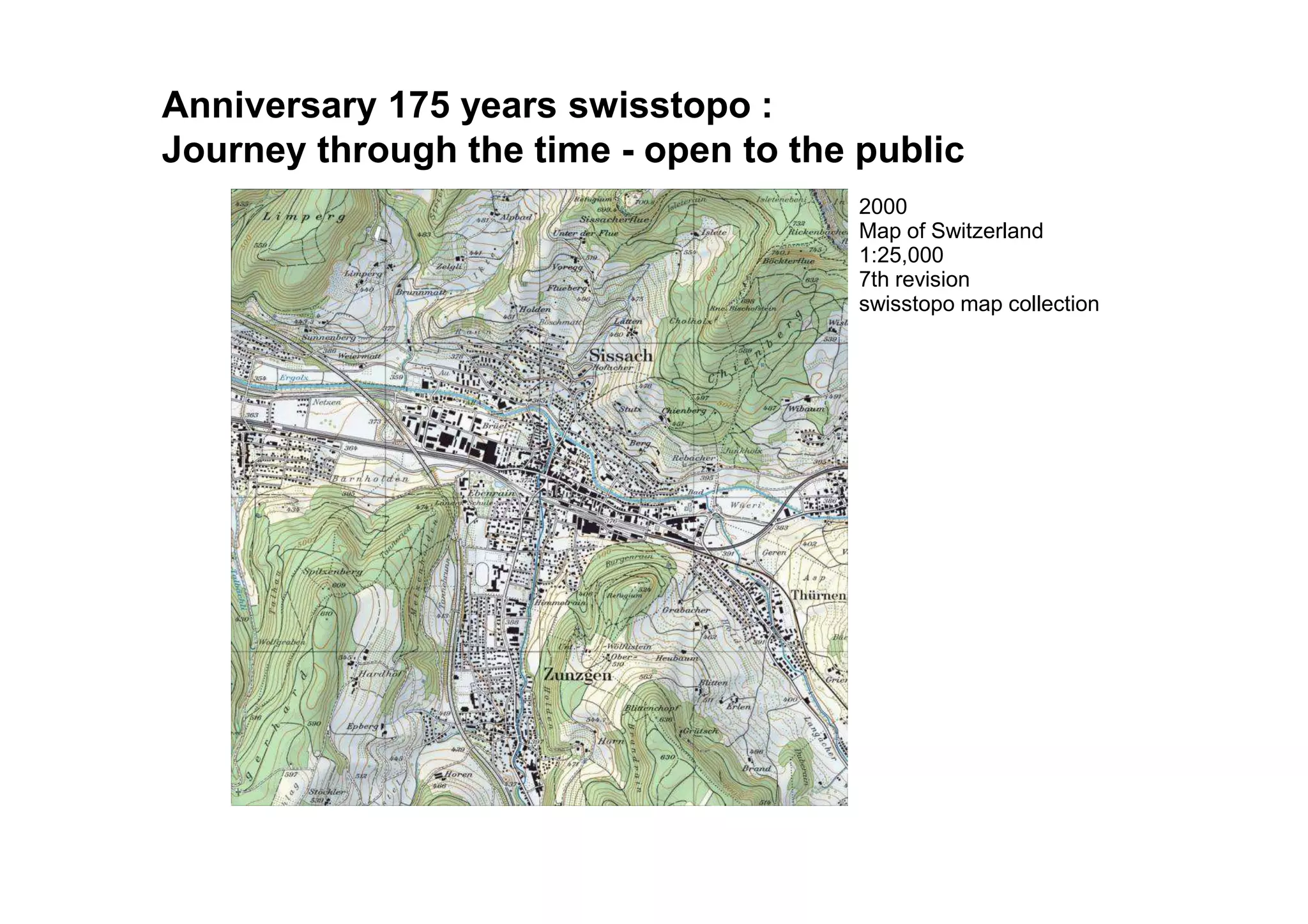 2000
Map of Switzerland
1:25,000
7th revision
swisstopo map collection
Documenting the landscapeAnniversary 175 years swisstopo :
Journey through the time - open to the public
 