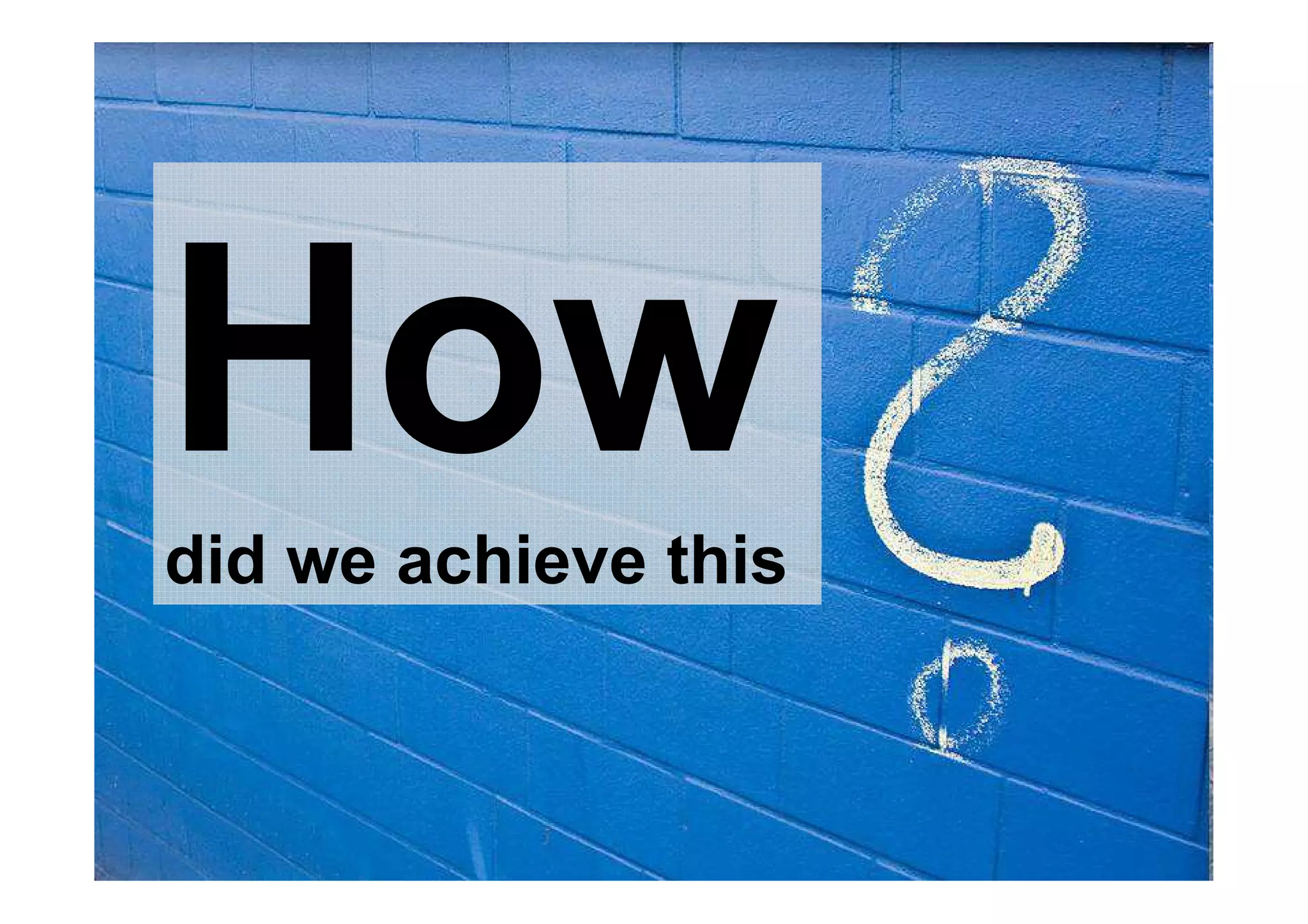 Demo
• But HOW did we achieve this
did we achieve this
 