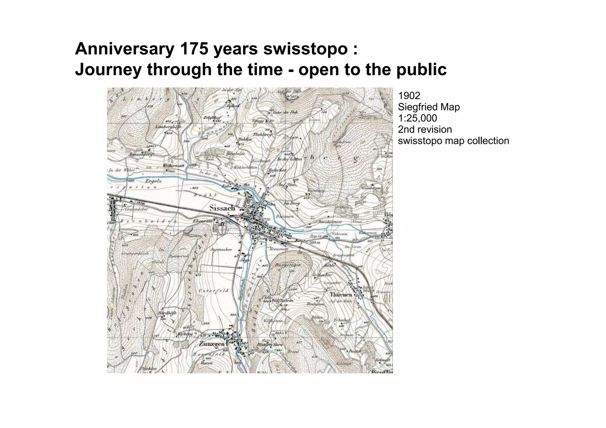 1902
Siegfried Map
1:25,000
2nd revision
swisstopo map collection
Documenting the landscapeAnniversary 175 years swisstopo :
Journey through the time - open to the public
 