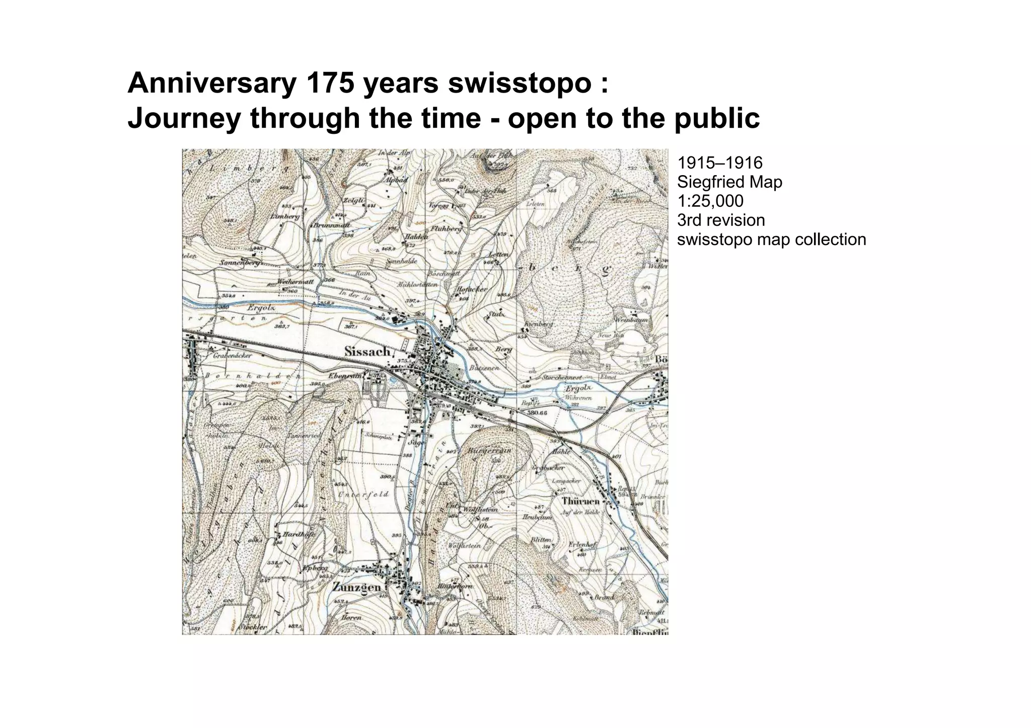 1915–1916
Siegfried Map
1:25,000
3rd revision
swisstopo map collection
Documenting the landscapeAnniversary 175 years swisstopo :
Journey through the time - open to the public
 