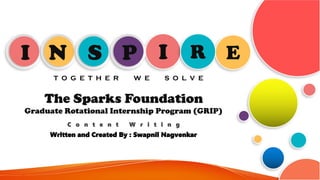 I E
R
I N S P
T O G E T H E R W E S O L V E
Graduate Rotational Internship Program (GRIP)
Written and Created By : Swapnil Nagvenkar
 
