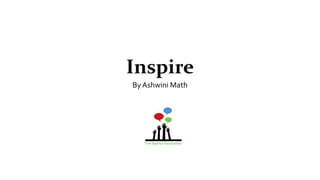 Inspire
By Ashwini Math
 
