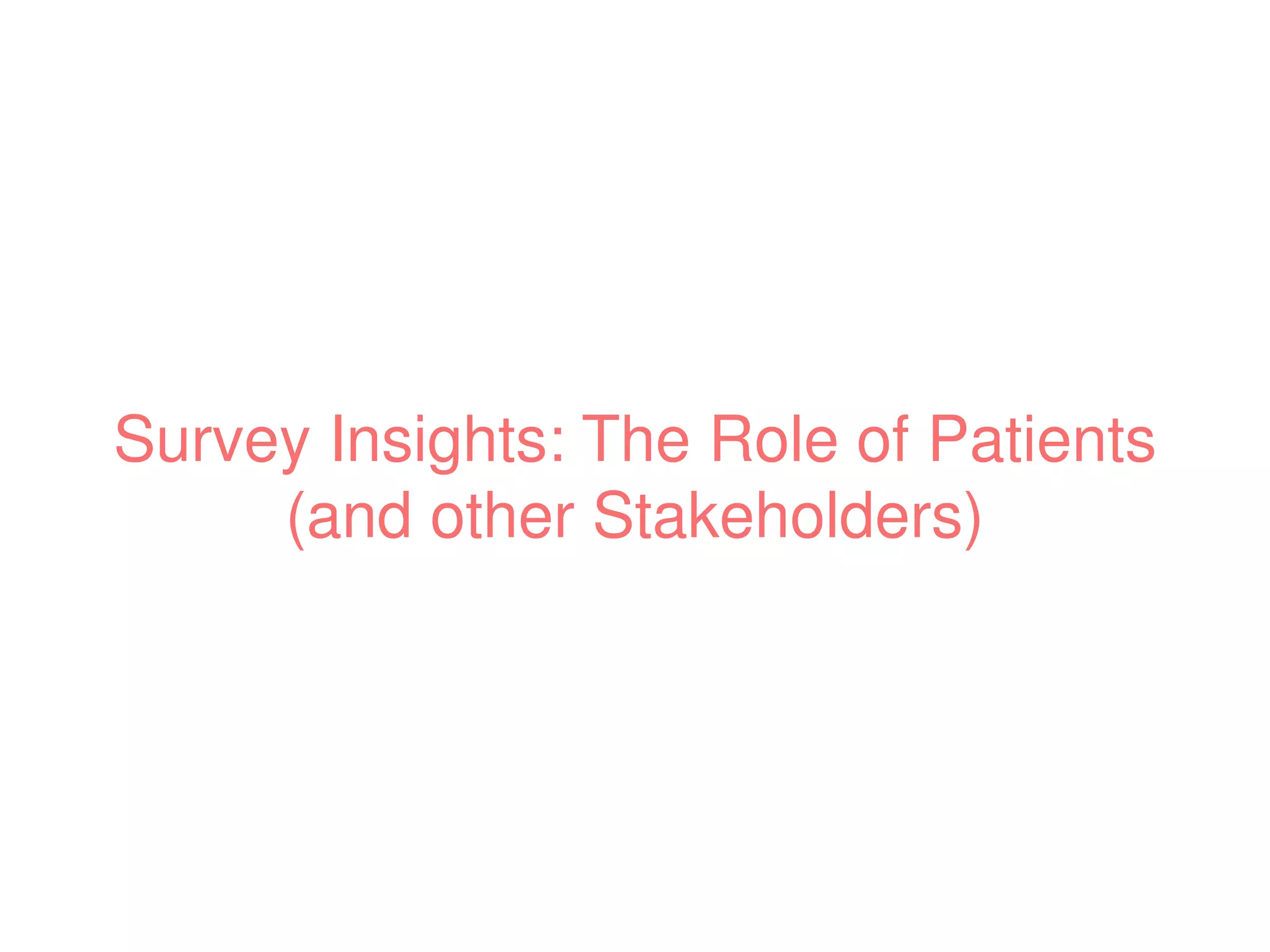 Survey Insights: The Role of Patients
(and other Stakeholders)
 