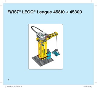 18
FIRST®
LEGO®
League 45810 + 45300
45810_BI_Bk3_V29_V143.indd 18 2/11/19 4:03 PM
 
