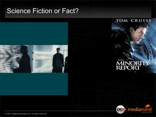 Science Fiction or Fact?




© 2012 Digital Generation Inc. All rights reserved.
 