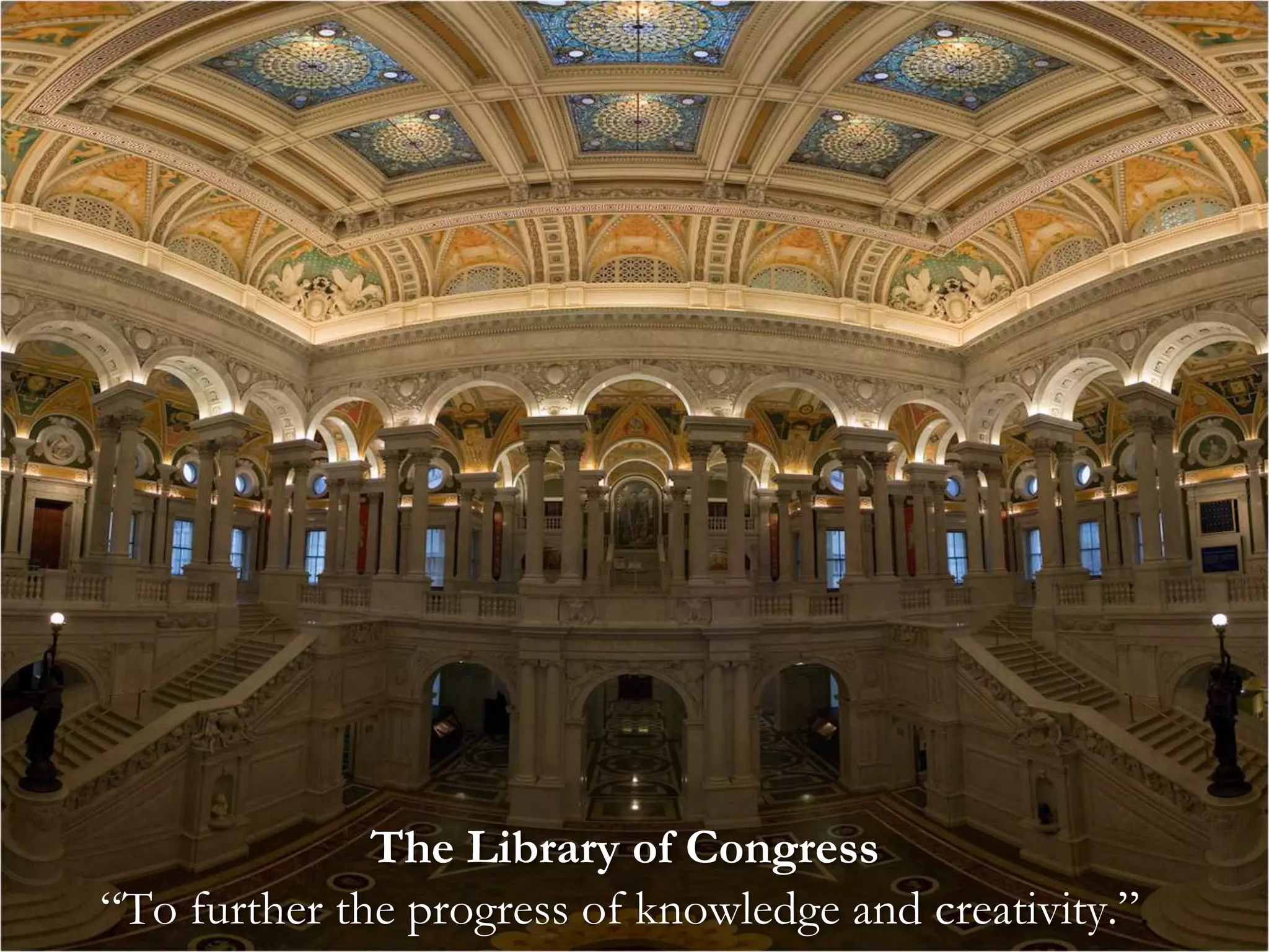 The Library of Congress
“To further the progress of knowledge and10
creativity.”.

 