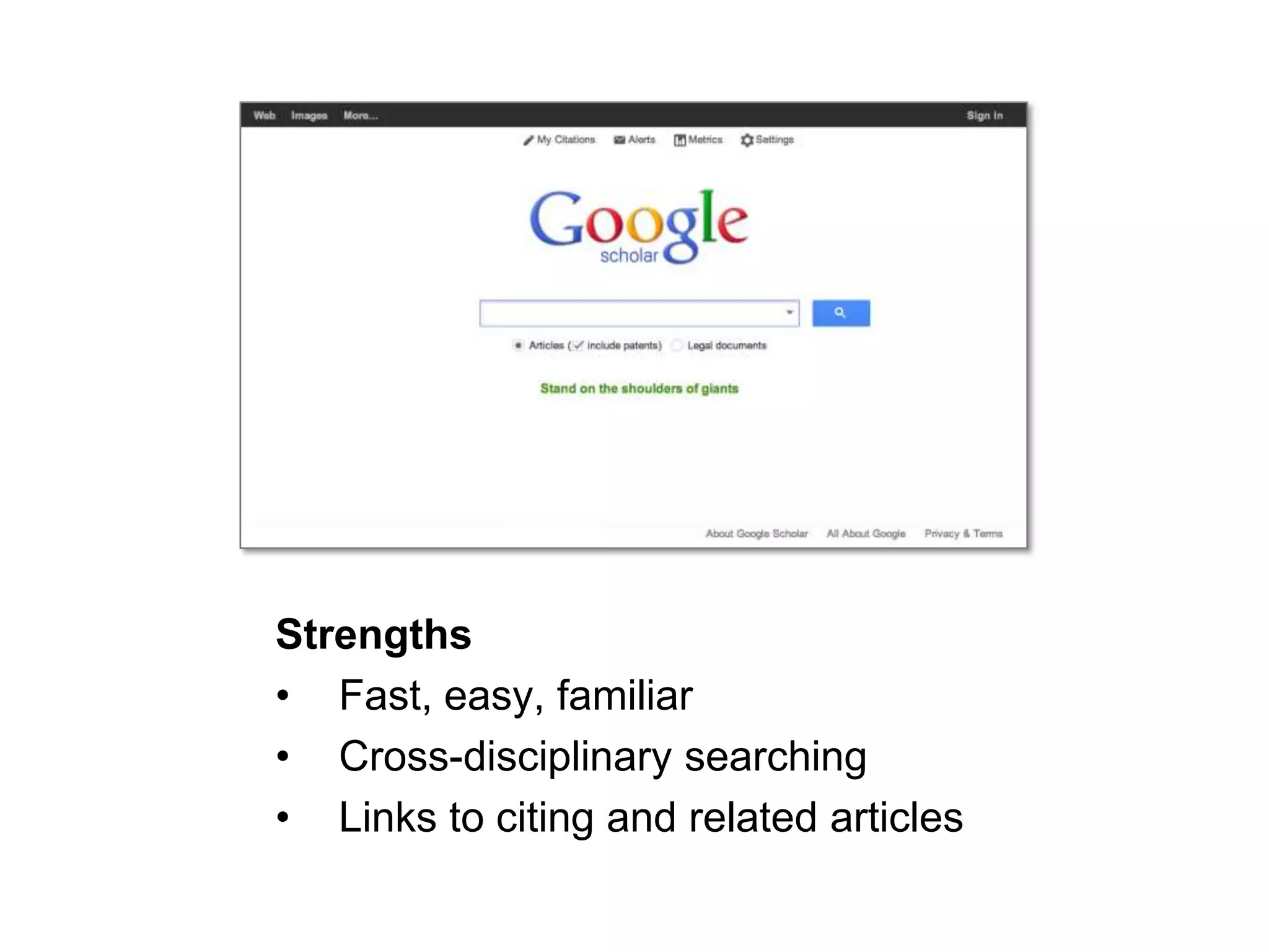 Strengths
• Fast, easy, familiar
• Cross-disciplinary searching
• Links to citing and related articles
29

 
