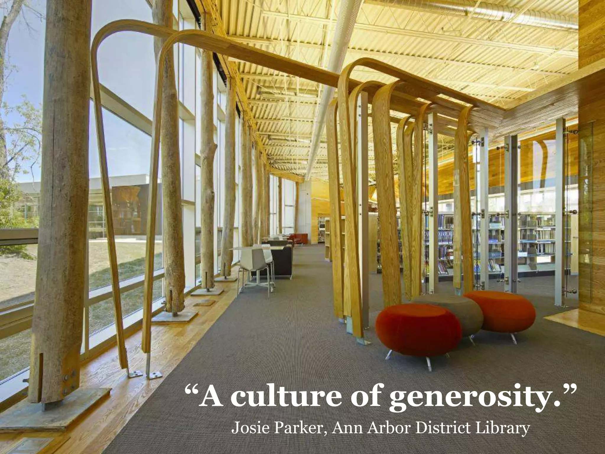 “A culture of generosity.”
Josie Parker, Ann Arbor District Library
58

 