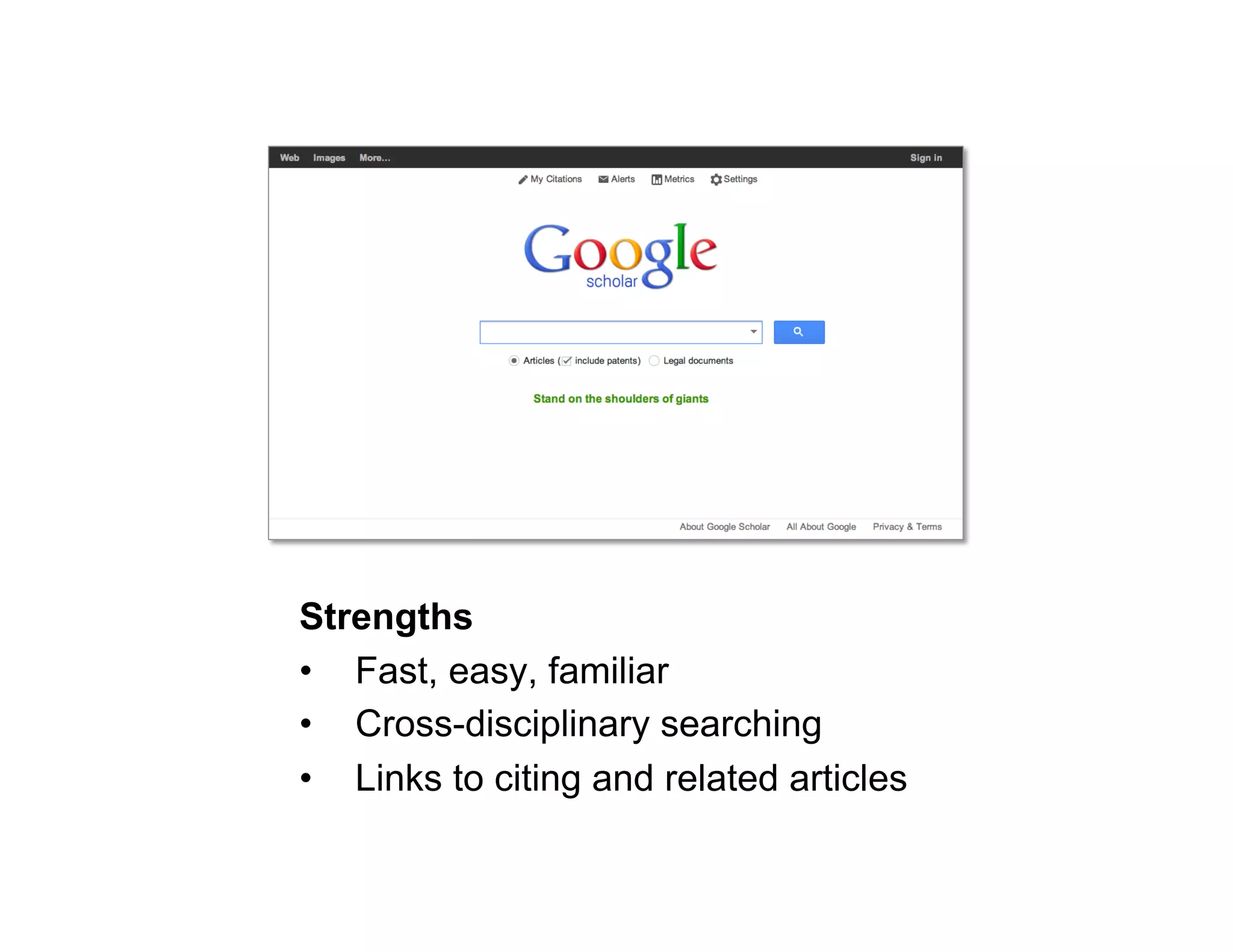 Strengths
•  Fast, easy, familiar
•  Cross-disciplinary searching
•  Links to citing and related articles
29

 