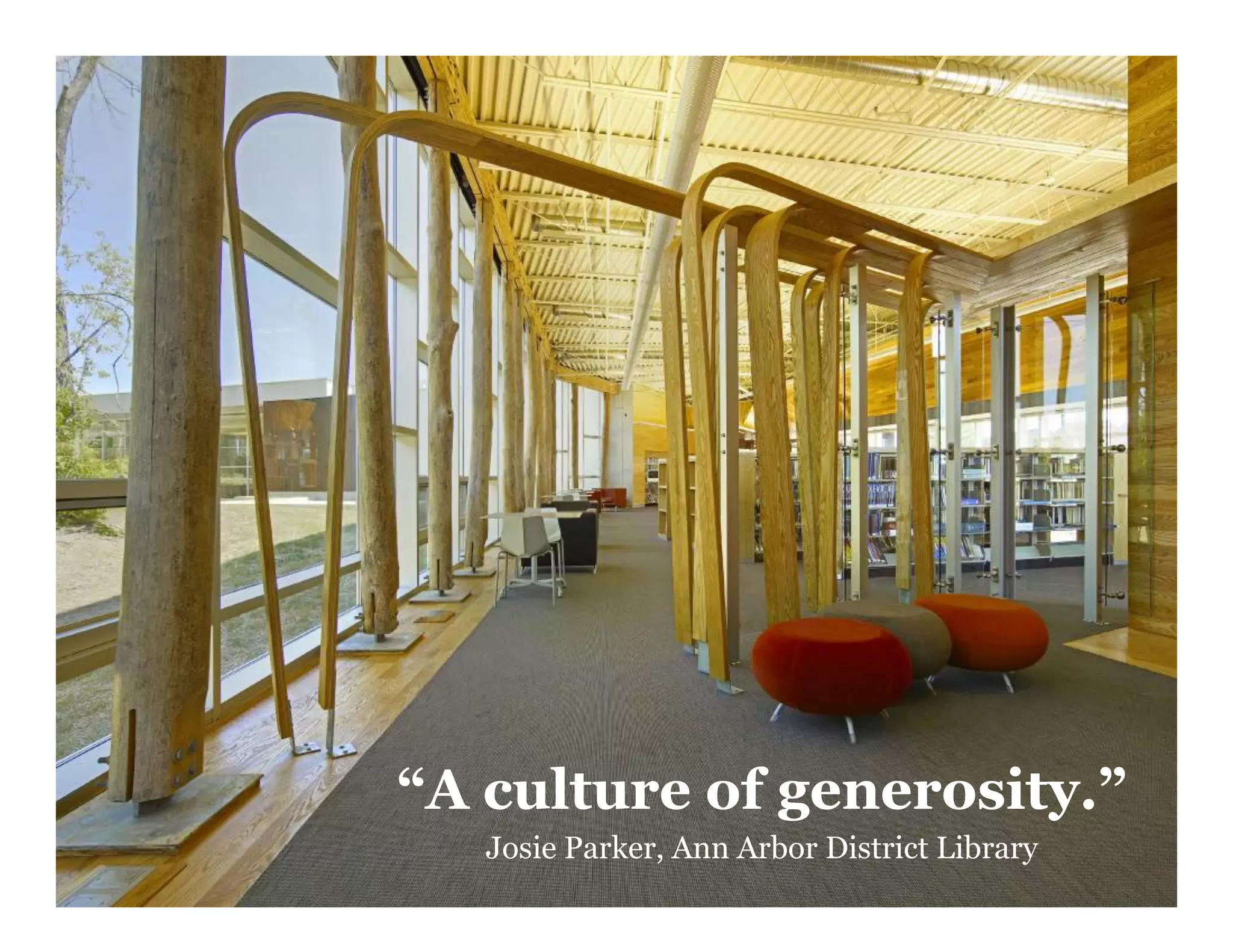 “A culture of generosity.”
Josie Parker, Ann Arbor District Library
58

 