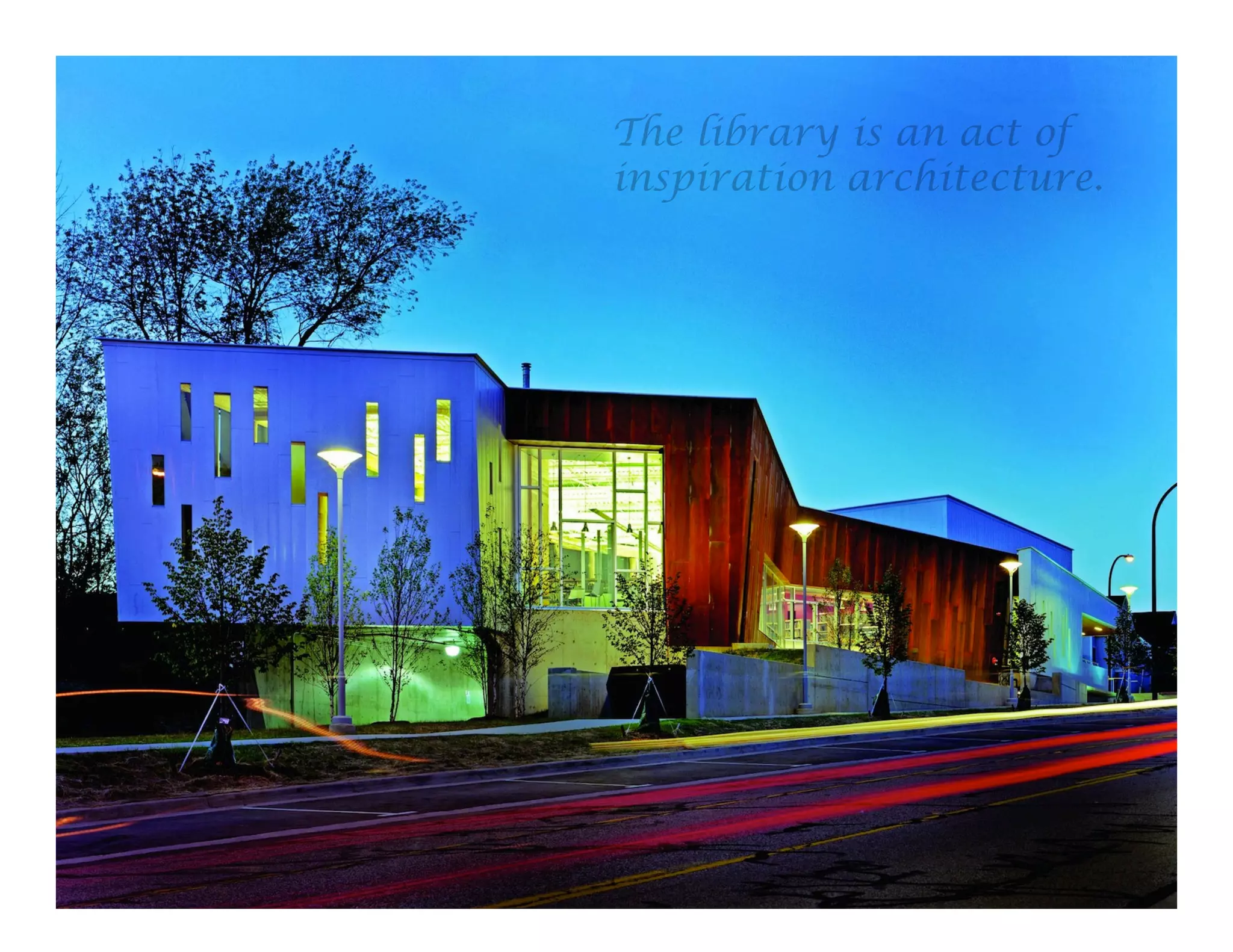 The library is an act of
inspiration architecture.

66

 