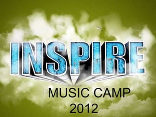 MUSIC CAMP
  2012
 