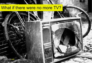 What if there were no more TV? FUTURE LAB 