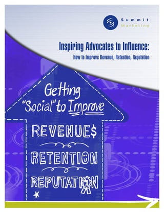 Inspiring Advocates to Influence:
     How to Improve Revenue, Retention, Reputation
 
