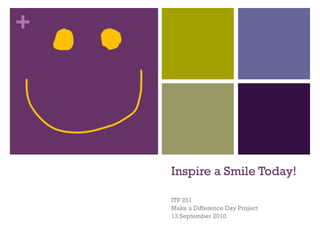 Inspire a Smile Today!  ITP 251 Make a Difference Day Project 13 September 2010 