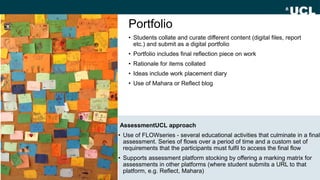 Portfolio
AssessmentUCL approach
• Use of FLOWseries - several educational activities that culminate in a final
assessment...