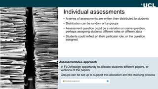 Individual assessments
AssessmentUCL approach
• In FLOWassign opportunity to allocate students different papers, or
versio...