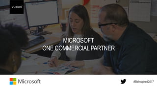 MICROSOFT
ONE COMMERCIALPARTNER
#BeInspired2017
 