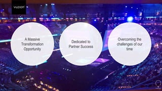 A Massive
Transformation
Opportunity
Dedicated to
Partner Success
Overcoming the
challenges of our
time
 