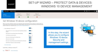 In this step, the wizard
allows you to configure
Windows 10 device
Security and
management settings.
 