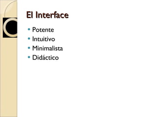 El Interface Potente Intuitivo Minimalista Didáctico 