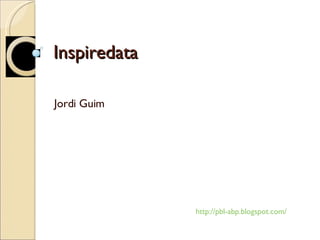Inspiredata Jordi Guim http://pbl-abp.blogspot.com/   