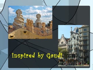 Inspired by Gaudi 