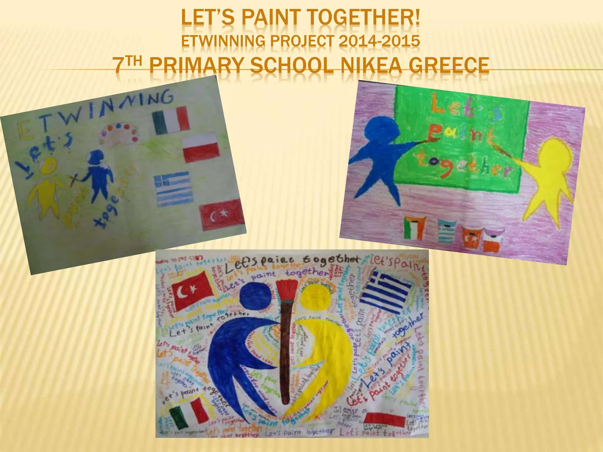 LET’S PAINT TOGETHER!
ETWINNING PROJECT 2014-2015
7TH PRIMARY SCHOOL NIKEA GREECE