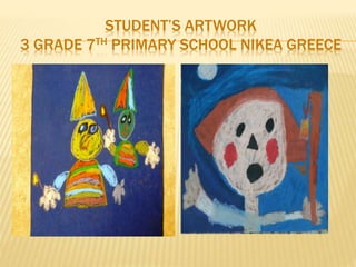 STUDENT’S ARTWORK
3 GRADE 7TH PRIMARY SCHOOL NIKEA GREECE