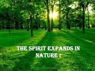 The spirit expands in
nature !
1/14/2014

padmajavictoryinsights@gmail.com

1

 