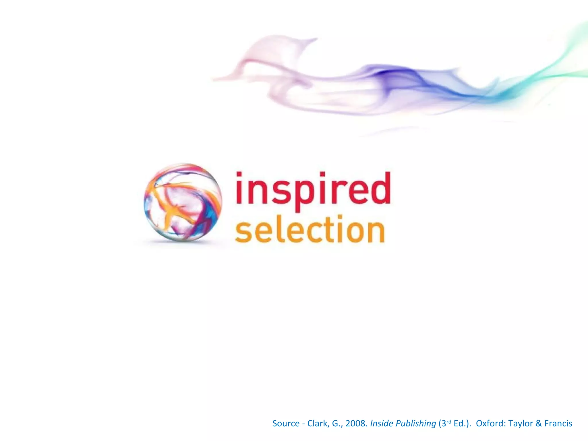 Source - Clark, G., 2008.  Inside Publishing  (3 rd  Ed.).  Oxford: Taylor & Francis 
