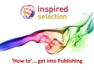 ‘ How to’... get into Publishing 