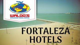 FORTALEZA
HOTELS
 