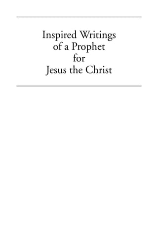 Inspired Writings
   of a Prophet
        for
 Jesus the Christ
 