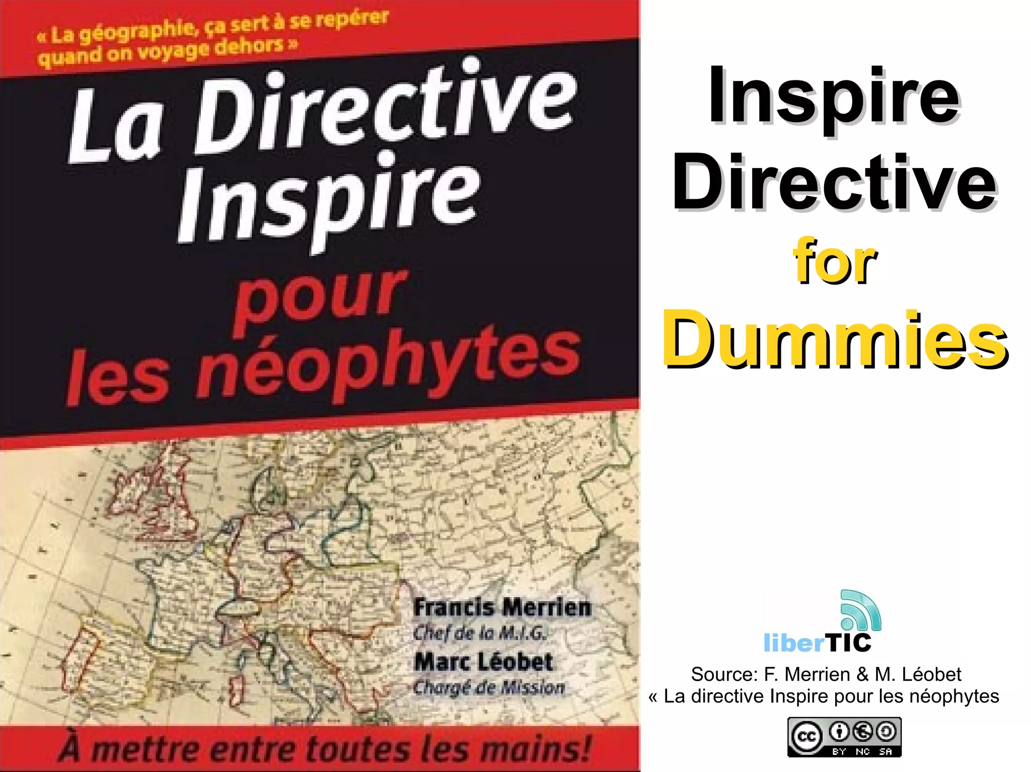 Inspire Directive for Dummies Source: F. Merrien & M. Léobet « La directive Inspire pour les néophytes  