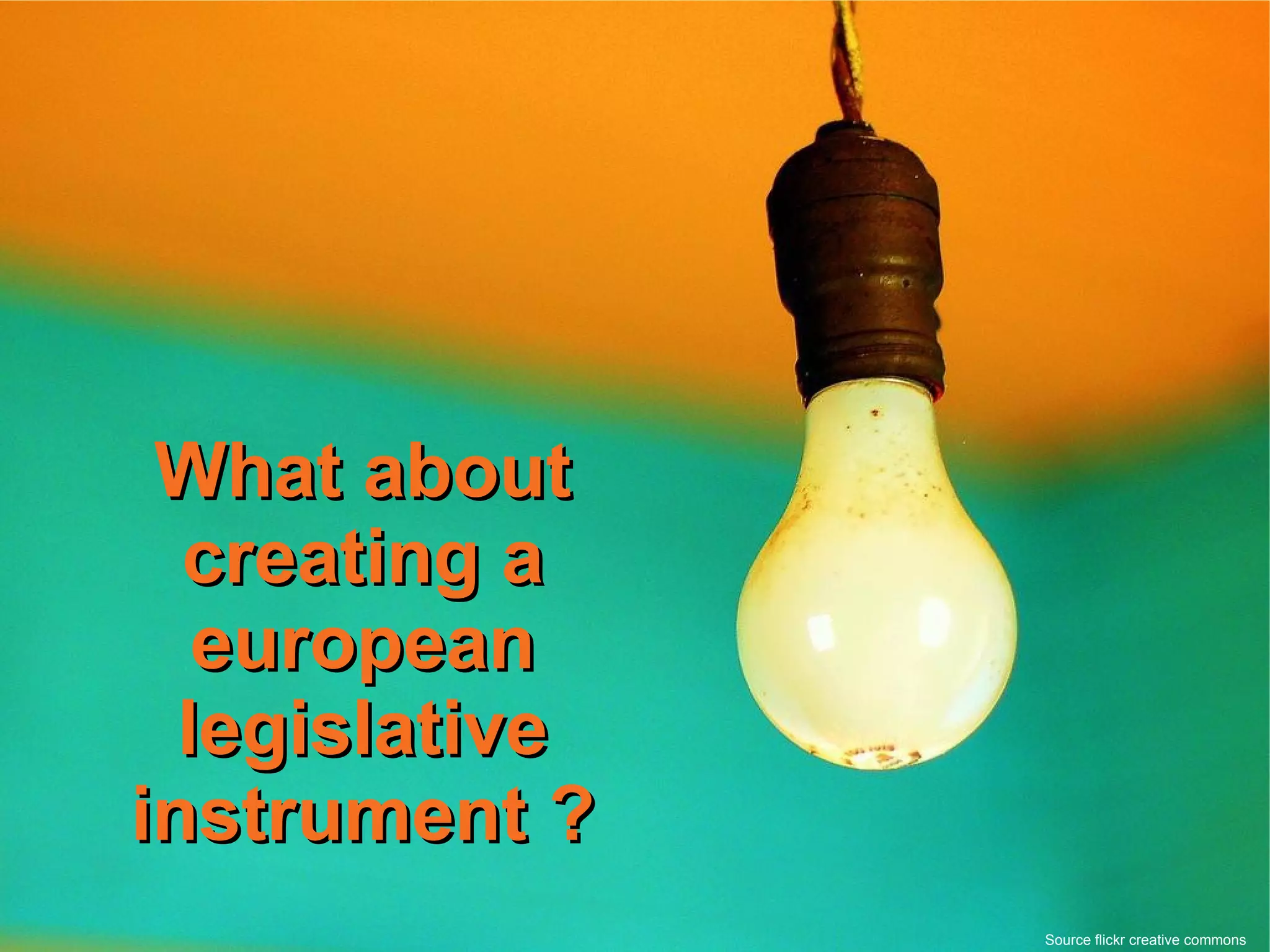 What about creating a european legislative instrument ? Source flickr creative commons 