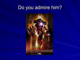 Do you admire him? 