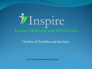Outline of Portfolio and Services www.InspireInternetMarketing.com 