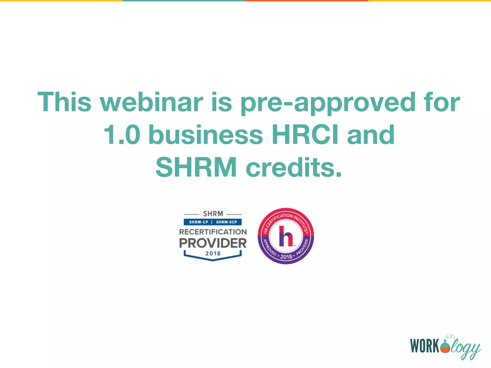 This webinar is pre-approved for
1.0 business HRCI and
SHRM credits.
 