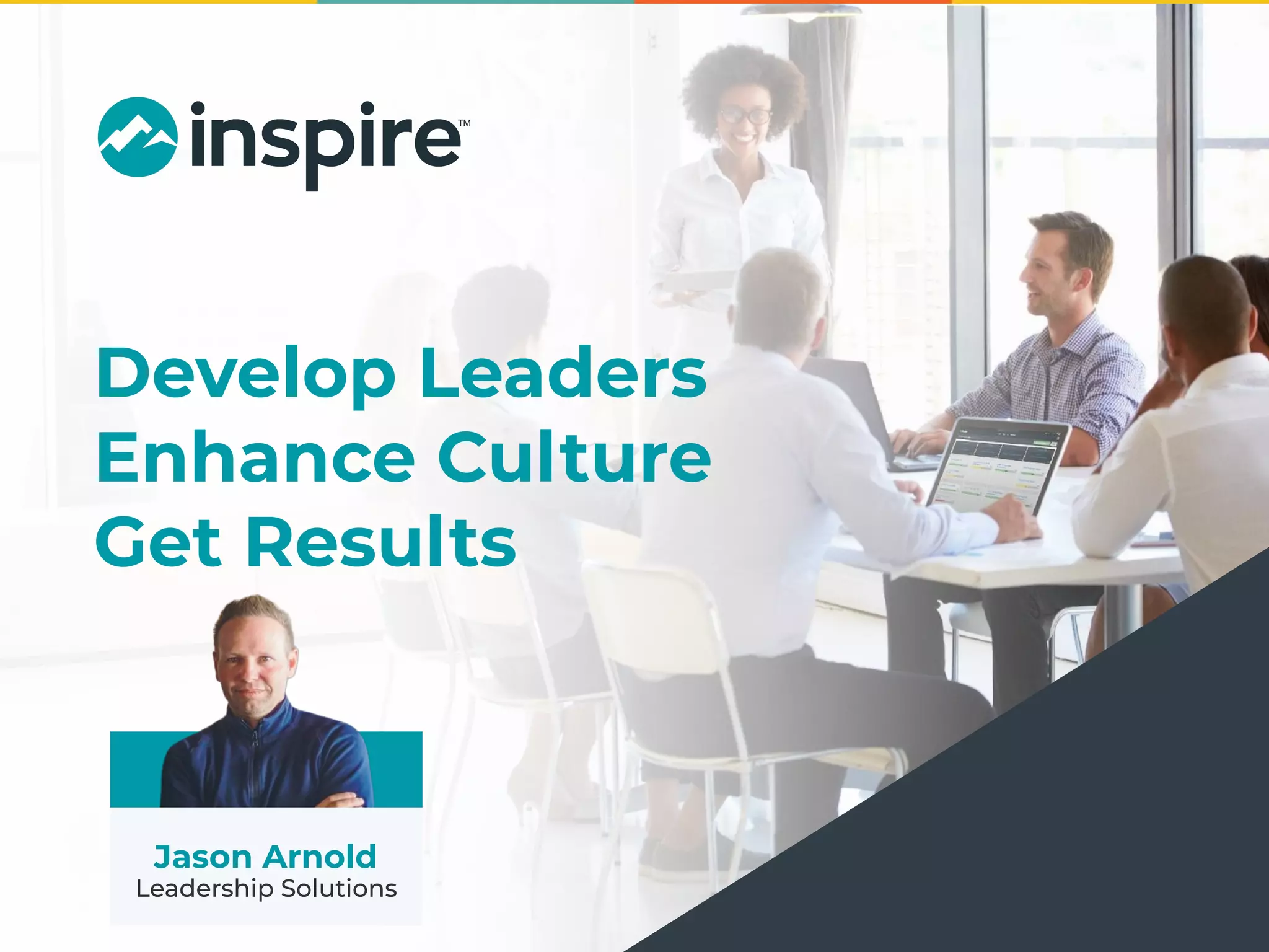 Develop Leaders
Enhance Culture
Get Results
Backgroun
d Block
Jason Arnold
Leadership Solutions
 