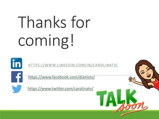 Thanks for
coming!
HTTPS://WWW.LINKEDIN.COM/IN/CAROLINATV/
https://www.facebook.com/dianistv/
https://www.twitter.com/carolinatv/
 