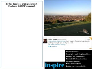 Q: How does your photograph match
Patcham’s ‘INSPIRE’ message?
 