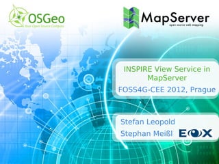 INSPIRE View Service in
       MapServer
FOSS4G-CEE 2012, Prague



Stefan Leopold
Stephan Meißl
 